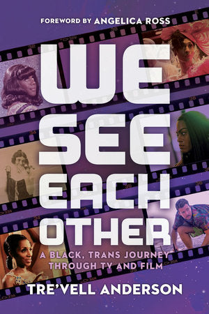 We See Each Other: A Black, Trans Journey Through TV and Film Hardcover by  Tre'vell Anderson