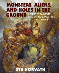 Monsters, Aliens, and Holes in the Ground Hardcover by Stu Horvath