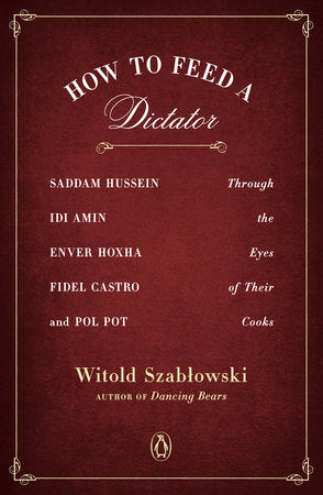 How to Feed a Dictator Paperback by Witold Szablowski; Translated by Antonia Lloyd-Jones