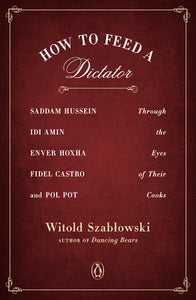 How to Feed a Dictator Paperback by Witold Szablowski; Translated by Antonia Lloyd-Jones