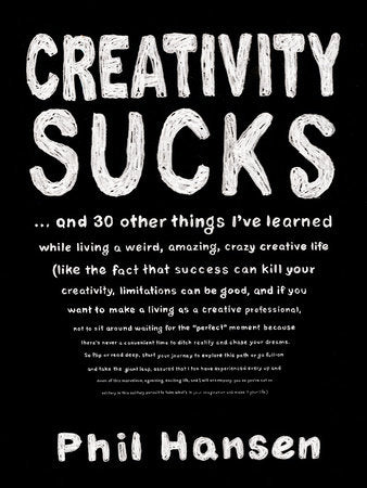 Creativity Sucks Paperback by Phil Hansen