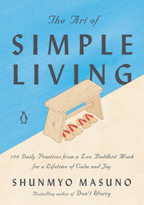 The Art of Simple Living Hardcover by Shunmyo Masuno; Translated by Allison Markin Powell