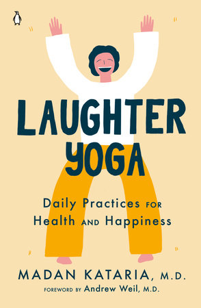 Laughter Yoga Paperback by Madan Kataria, M.D.; Foreword by Andrew Weil, M.D.