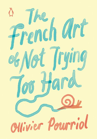 The French Art of Not Trying Too Hard Hardcover by Ollivier Pourriol