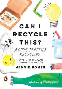 Can I Recycle This? Hardcover by Jennie Romer; Illustrated by Christie Young