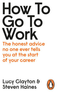 How to Go to Work Paperback by Lucy Clayton and Steven Haines