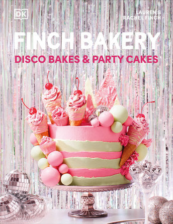 Finch Bakery Disco Bakes and Party Cakes Hardcover by Lauren and Rachel Finch