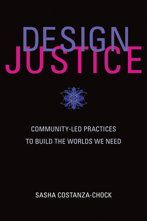 Design Justice Paperback by Sasha Costanza-Chock