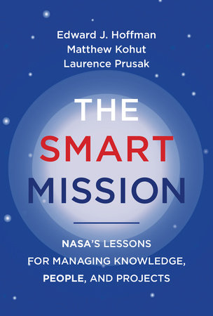 The Smart Mission: NASA’s Lessons for Managing Knowledge, People, and Projects Hardcover by Edward J. Hoffman