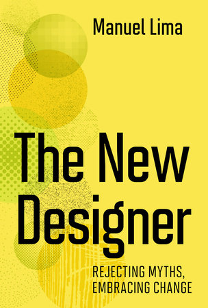 The New Designer: Rejecting Myths, Embracing Change Hardcover by Manuel Lima