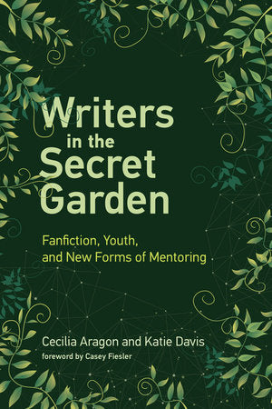 Writers in the Secret Garden Paperback by Cecilia Aragon and Katie Davis; foreword by Casey Fiesler