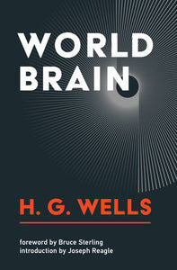 World Brain Paperback by H. G. Wells; foreword by Bruce Sterling; introduction by Joseph M. Reagle, Jr.