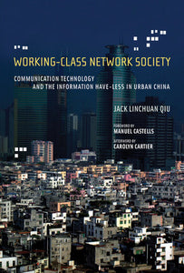 Working-Class Network Society Paperback by Jack Linchuan Qiu; foreword by Manuel Castells and Carolyn Cartier