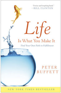 Life Is What You Make It: Find Your Own Path to Fulfillment Paperback by Peter Buffett