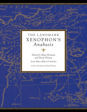 The Landmark Xenophon's Anabasis Hardcover by Shane Brennan and David Thomas, Editors / Robert B. Strassler, Series Editor