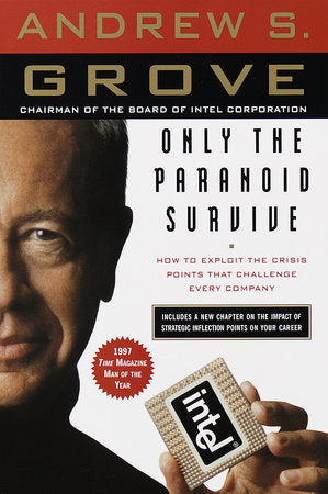 Only the Paranoid Survive: How to Exploit the Crisis Points That Challenge Every Company Paperback by Andrew S. Grove