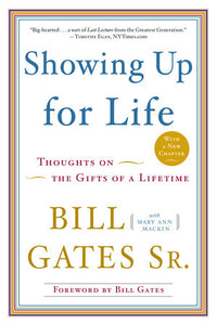 Showing Up for Life: Thoughts on the Gifts of a Lifetime Paperback by Bill Gates Sr.