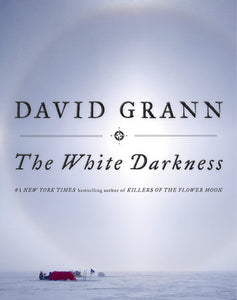 The White Darkness Hardcover by David Grann