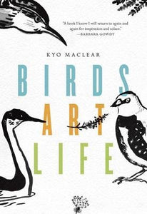 Birds Art Life Hardcover by Kyo Maclear