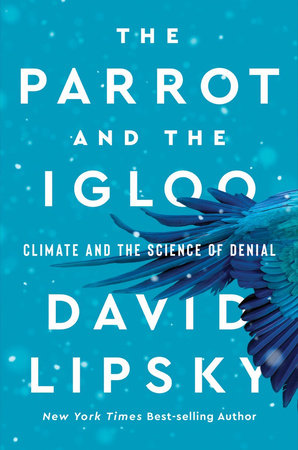 The Parrot and the Igloo: Climate and the Science of Denial Hardcover by David Lipsky