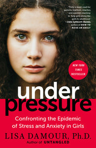 Under Pressure Paperback by Lisa Damour, Ph.D.