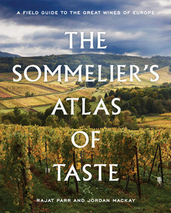 The Sommelier's Atlas of Taste Hardcover by Rajat Parr and Jordan Mackay