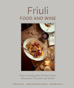 Friuli Food and Wine Hardcover by Bobby Stuckey, Lachlan Mackinnon-Patterson, and Meredith Erickson