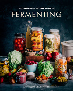 The Farmhouse Culture Guide to Fermenting Hardcover by Kathryn Lukas and Shane Peterson