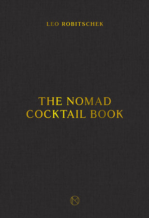 The NoMad Cocktail Book Hardcover by Leo Robitschek