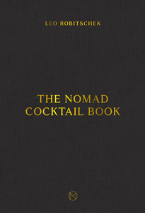 The NoMad Cocktail Book Hardcover by Leo Robitschek