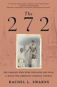 The 272: The Families Who Were Enslaved and Sold to Build the American Catholic Church Hardcover by Rachel L. Swarns