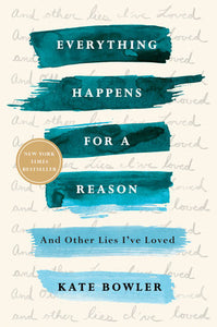 Everything Happens for a Reason Paperback by Kate Bowler