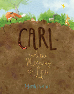 Carl and the Meaning of Life Hardcover by Deborah Freedman