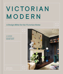 Victorian Modern: A Design Bible for the Victorian Home Hardcover by Jo Leevers