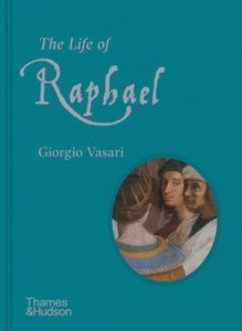 The Life of Raphael Hardcover by Giorgio Vasari