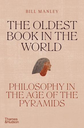 The Oldest Book in the World: Philosophy in the Age of the Pyramids Hardcover by Bill Manley