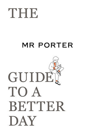 The MR PORTER Guide to a Better Day Paperback by Langmead, Jeremy