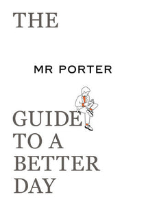 The MR PORTER Guide to a Better Day Paperback by Langmead, Jeremy