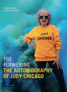 The Flowering: The Autobiography of Judy Chicago Paperback by Judy Chicago