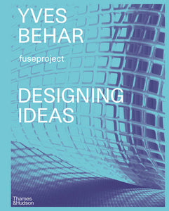 Yves Béhar: Designing Ideas Hardcover by Yves Béhar