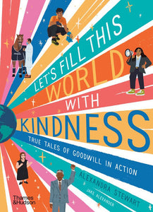 Let's Fill This World with Kindness: True Tales of Goodwill in Action Hardcover by Alexandra Stewart