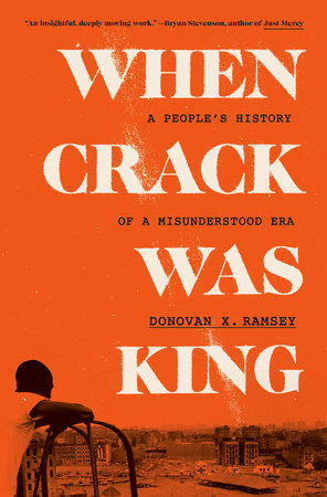 When Crack Was King: A People's History of a Misunderstood Era Hardcover by Donovan X. Ramsey