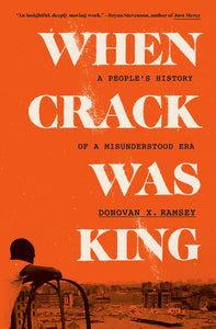 When Crack Was King: A People's History of a Misunderstood Era Hardcover by Donovan X. Ramsey