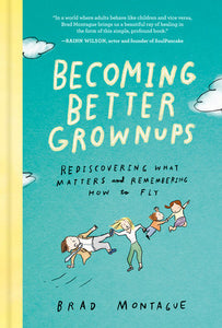 Becoming Better Grownups Hardcover by Brad Montague