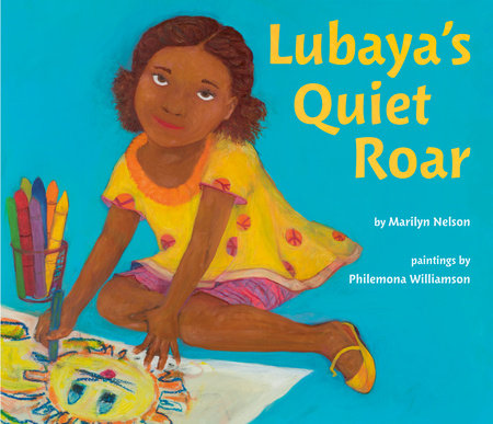 Lubaya's Quiet Roar Hardcover by Marilyn Nelson; illustrated by Philemona Williamson