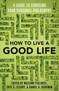 How to Live a Good Life Paperback by Edited and with an Introduction by Massimo Pigliucci, Skye Cleary, Daniel Kaufman