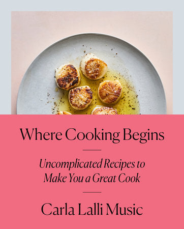 Where Cooking Begins Hardcover by Carla Lalli Music