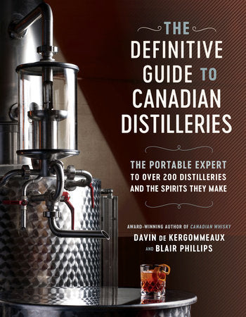 The Definitive Guide to Canadian Distilleries Paperback by Davin de Kergommeaux and Blair Phillips