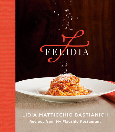 Felidia Hardcover by Lidia Matticchio Bastianich with Chef Fortunato Nicotra and Tanya Bastianich Manuali