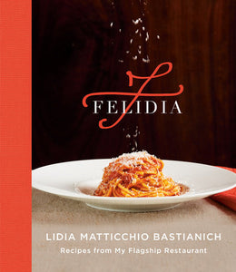 Felidia Hardcover by Lidia Matticchio Bastianich with Chef Fortunato Nicotra and Tanya Bastianich Manuali